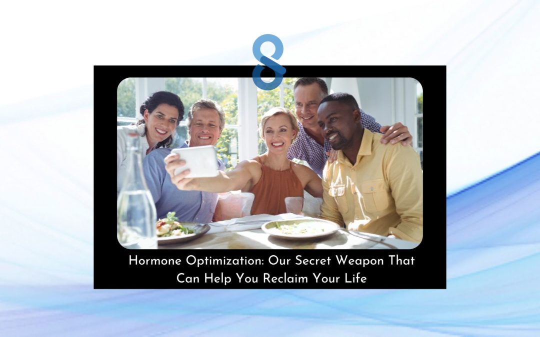 Hormone Optimization: Our Secret Weapon To Reclaim Your Life